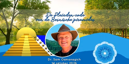Lezing Dr. Sam Osmanagich: ‘De Pleiaden-code van de Bosnische piramides’ — lezing in Joure